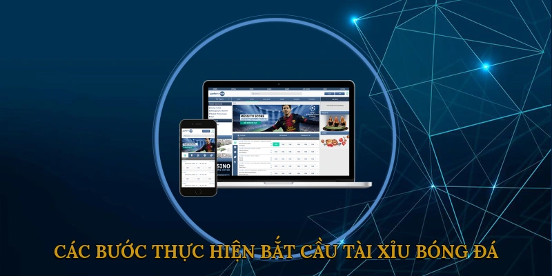 Các bước thực hiện bắt cầu tài xỉu bóng đá