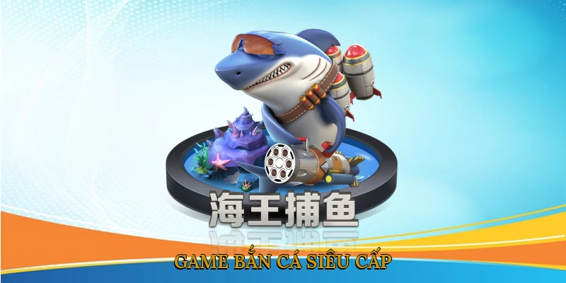 Game bắn cá siêu cấp