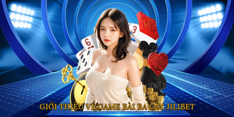 Giới thiệu về game bài ba cây JILIBET