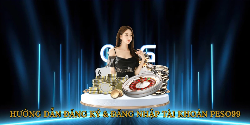 Hướng dẫn đăng ký & đăng nhập tài khoản PESO99