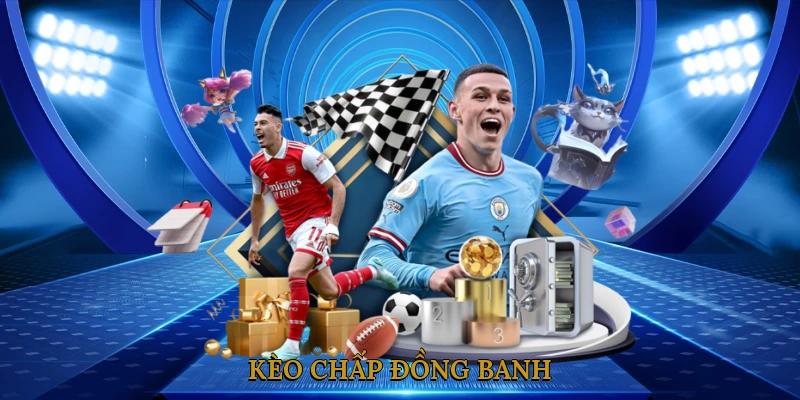 Kèo Chấp Đồng Banh