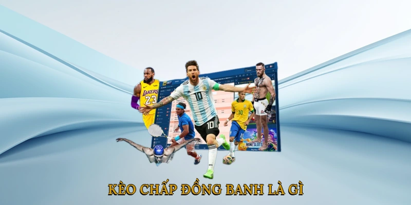 Kèo chấp đồng banh là gì?