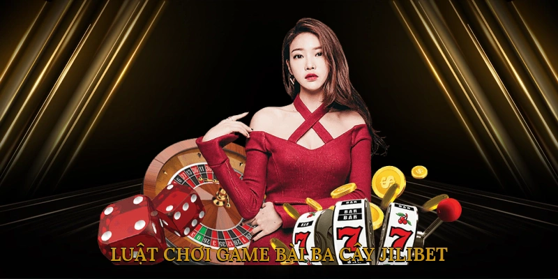 Luật chơi game bài ba cây JILIBET