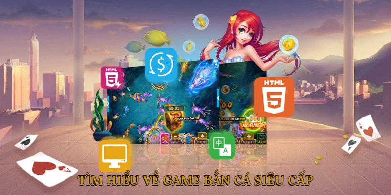 Tìm hiểu về game bắn cá siêu cấp