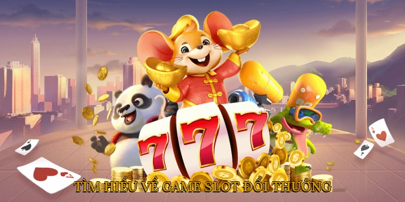 Tìm Hiểu Về Game Slot Đổi Thưởng