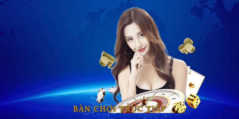 Bàn Chơi Trực Tiếp