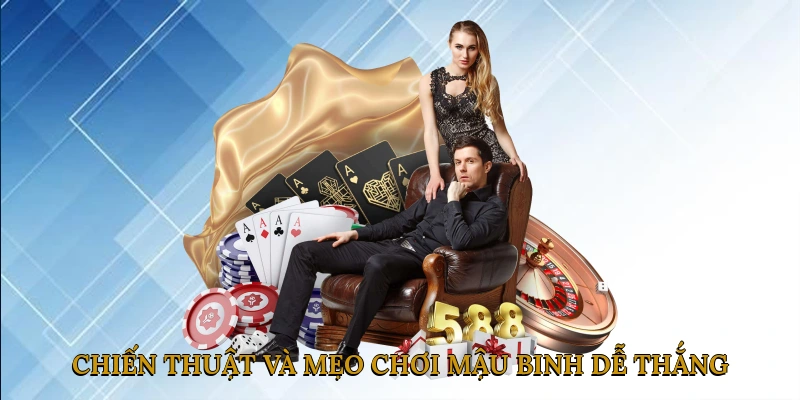 Chiến thuật và mẹo chơi Mậu Binh dễ thắng