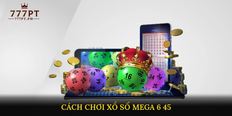 Cách chơi Xổ số Mega 6/45