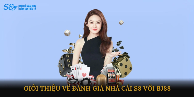 Giới thiệu chung về Đánh giá Nhà cái S8 với BJ88