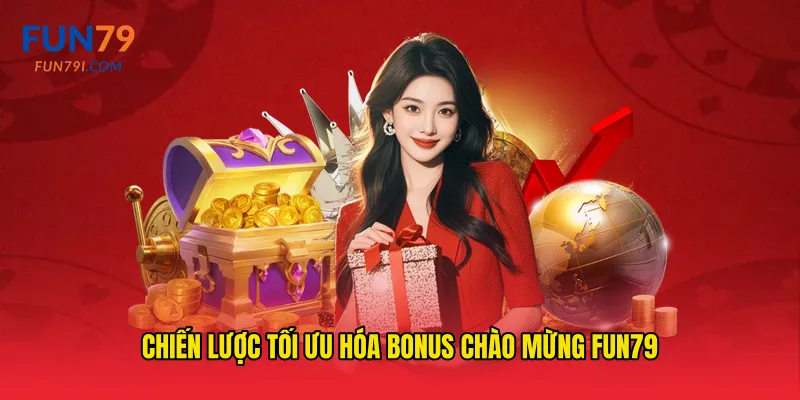Chiến lược tối ưu hóa Bonus chào mừng fun79