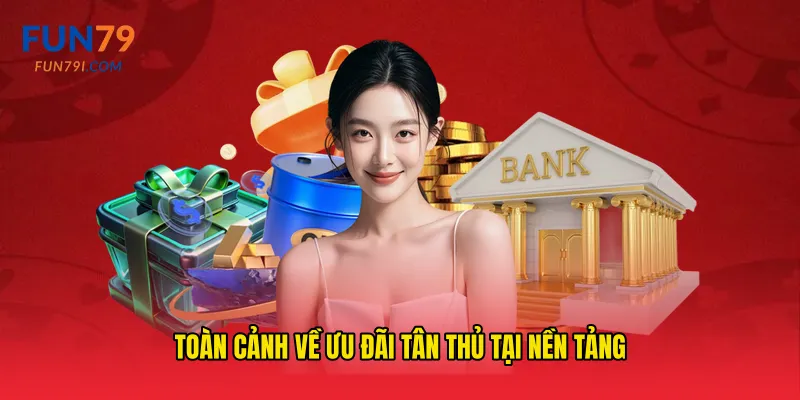 Toàn cảnh về ưu đãi tân thủ tại nền tảng