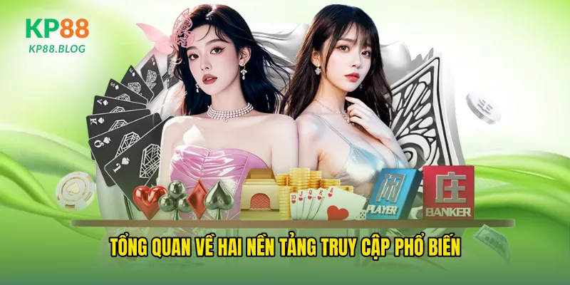 Tổng quan về hai nền tảng truy cập phổ biến